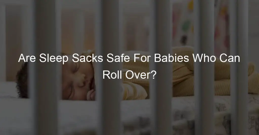 are sleep sacks safe for babies who can roll over