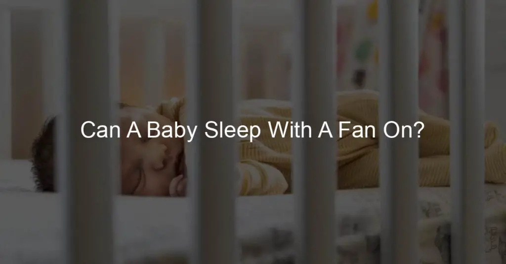 can a baby sleep with a fan on