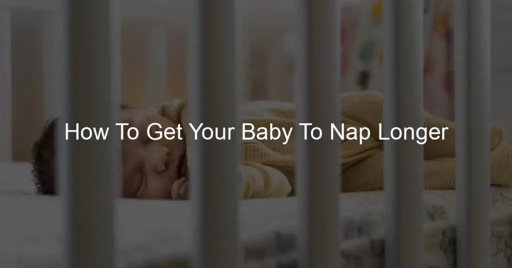 how to get your baby to nap longer