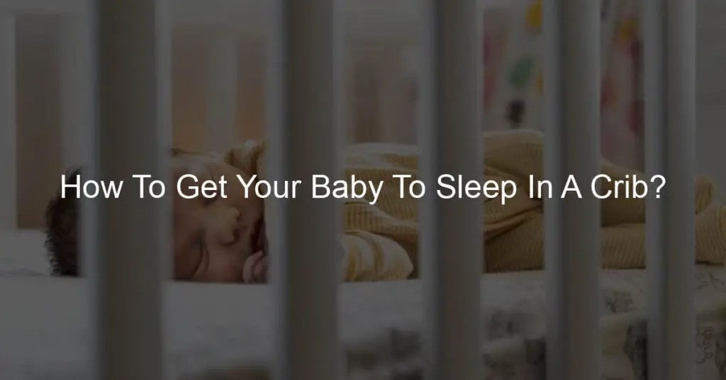 how to get your baby to sleep in a crib