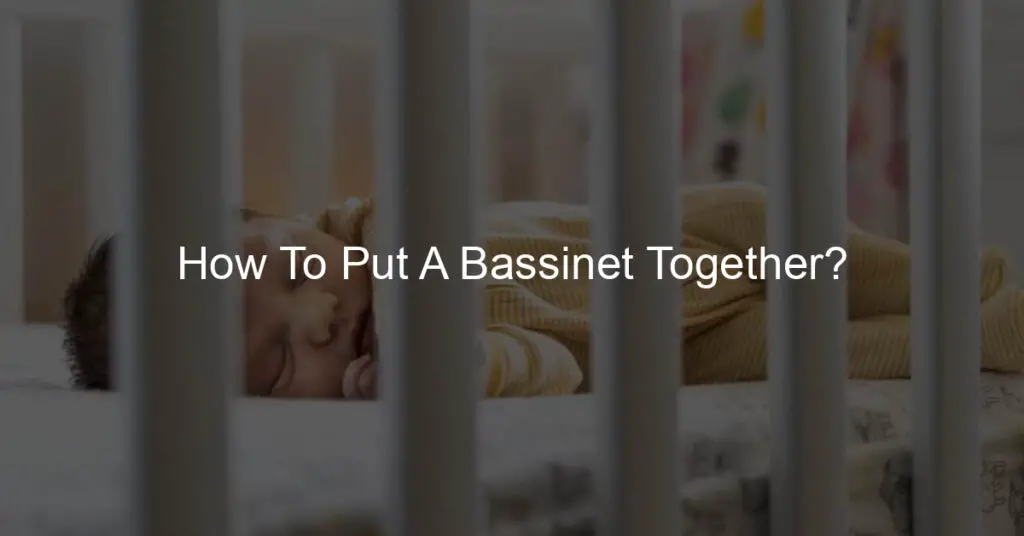 How To Put A Bassinet Together