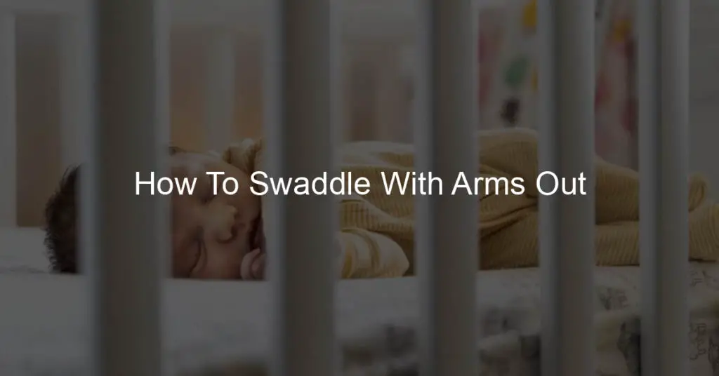 how to swaddle with arms out