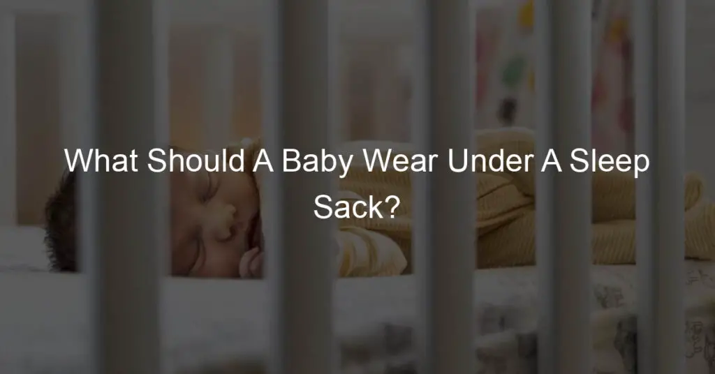 what should a baby wear under a sleep sack