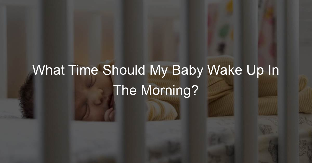 What Time Should My Baby Wake Up In The Morning